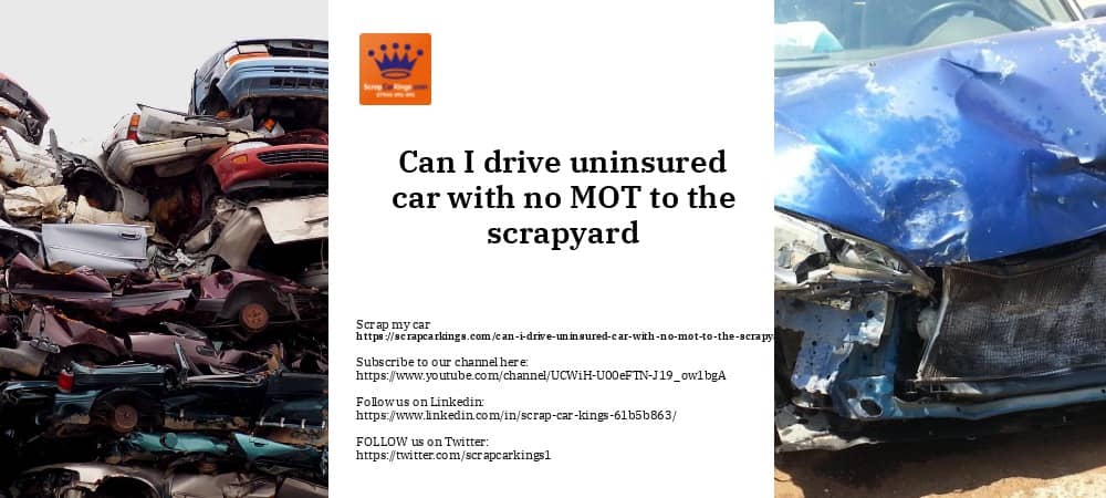 Can I drive uninsured car with no MOT to the scrapyard