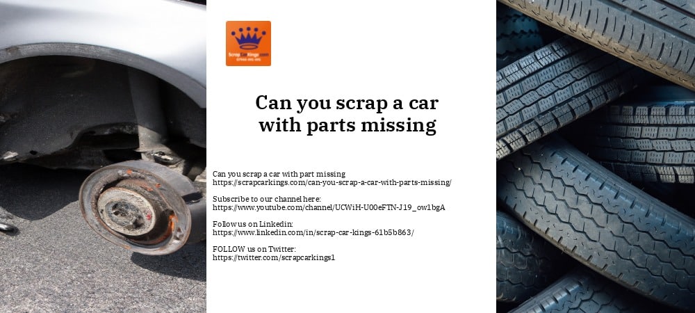 Can you scrap a car with parts missing